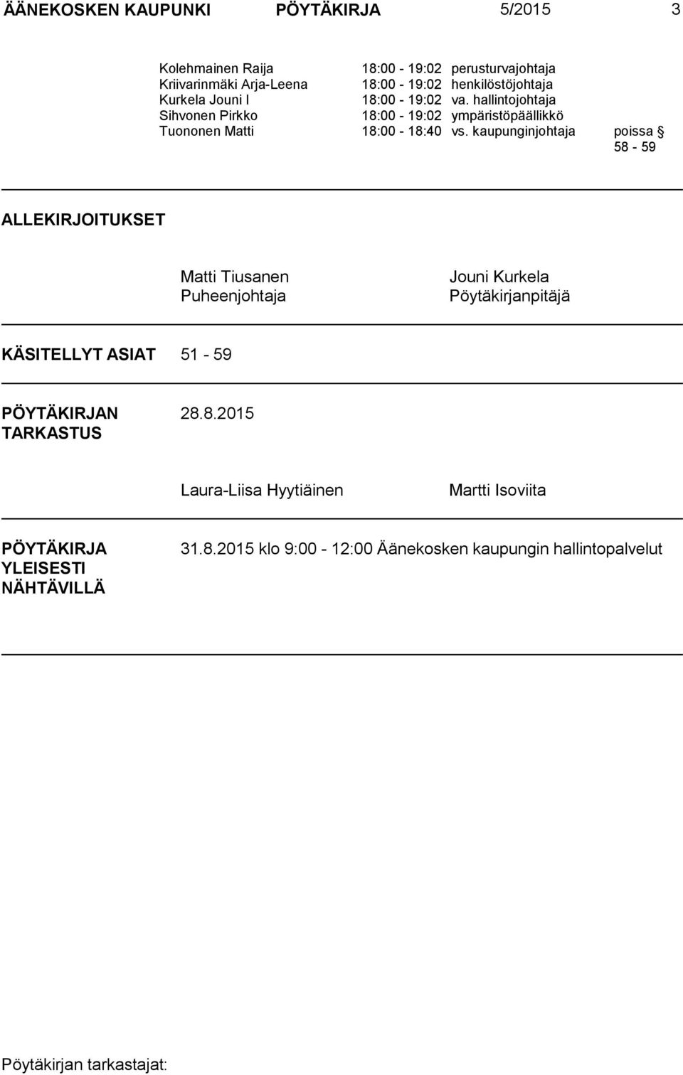 hallintojohtaja Sihvonen Pirkko 18:00-19:02 ympäristöpäällikkö Tuononen Matti 18:00-18:40 vs.