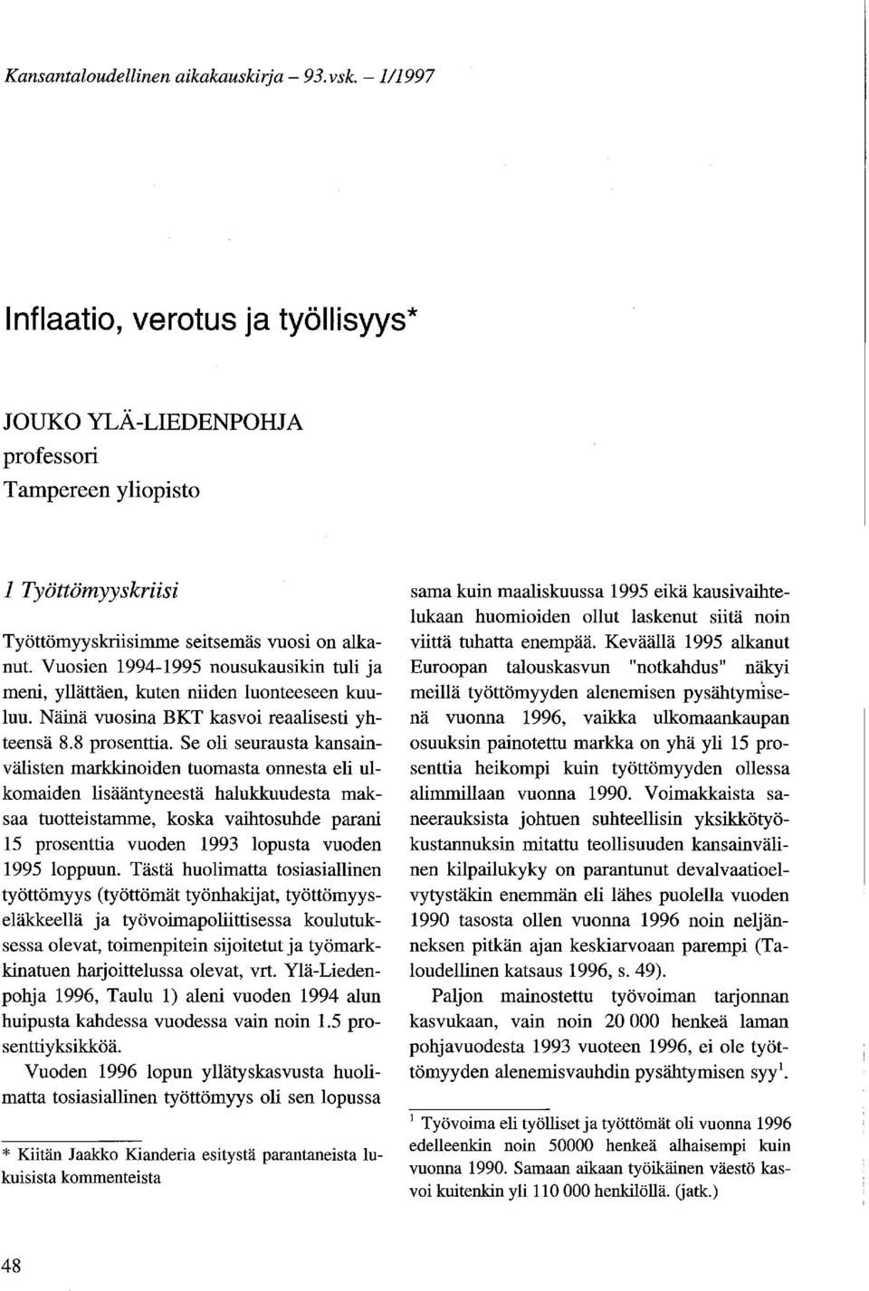 Vuosien 1994-1995 nousukausikin tuli ja meni, yllättäen, kuten niiden luonteeseen kuuluu. Näinä vuosina BKT kasvoi reaalisesti yhteensä 8.8 prosenttia.