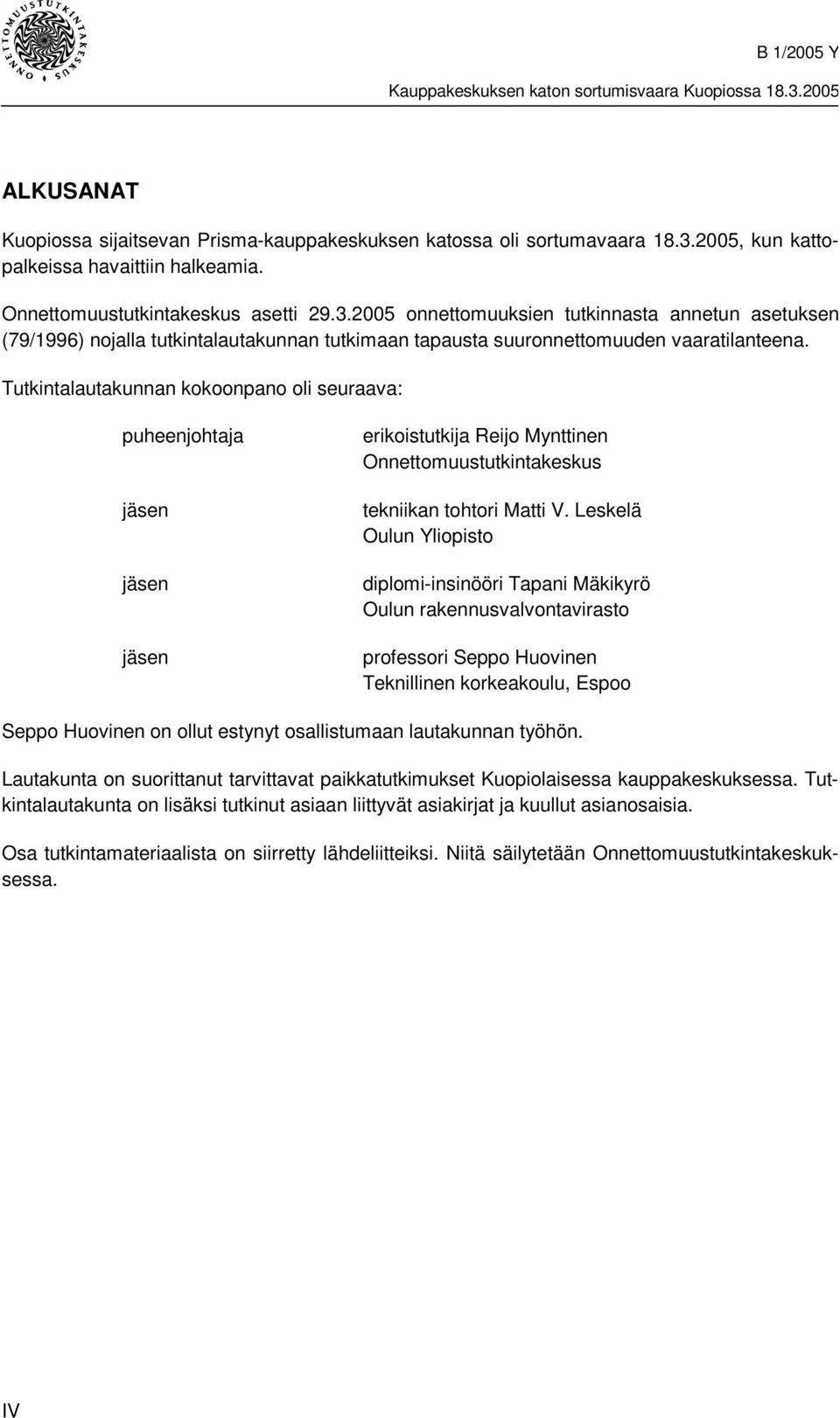 2005 onnettomuuksien tutkinnasta annetun asetuksen (79/1996) nojalla tutkintalautakunnan tutkimaan tapausta suuronnettomuuden vaaratilanteena.