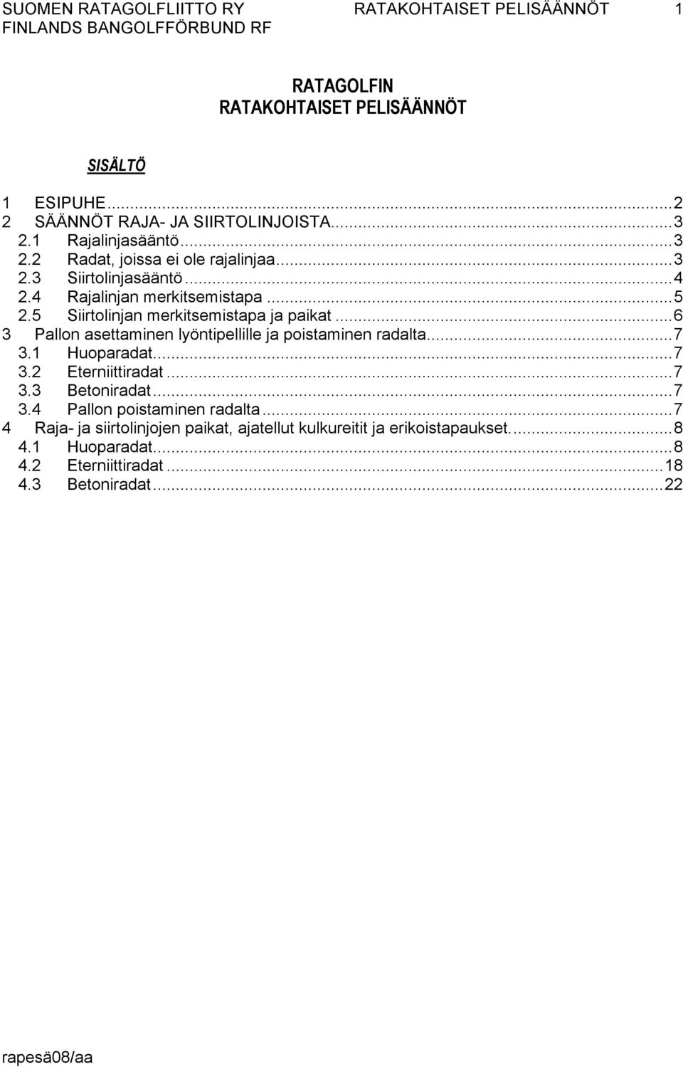 ..6 3 Pallon asettaminen lyöntipellille ja poistaminen radalta...7 3.1 Huoparadat...7 3.2 Eterniittiradat...7 3.3 Betoniradat...7 3.4 Pallon poistaminen radalta.