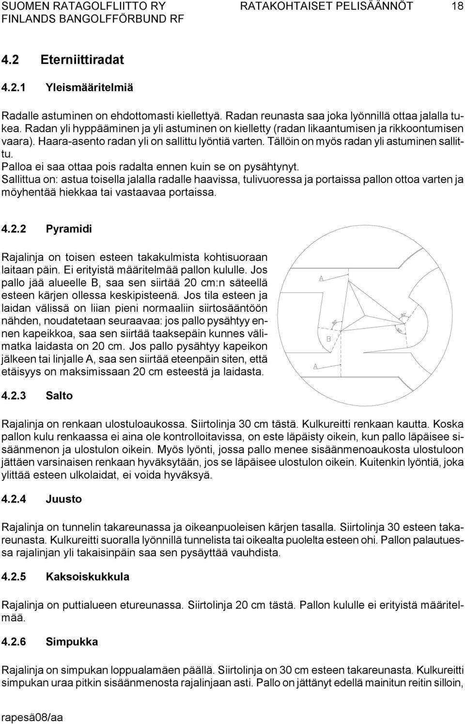 Palloa ei saa ottaa pois radalta ennen kuin se on pysähtynyt.