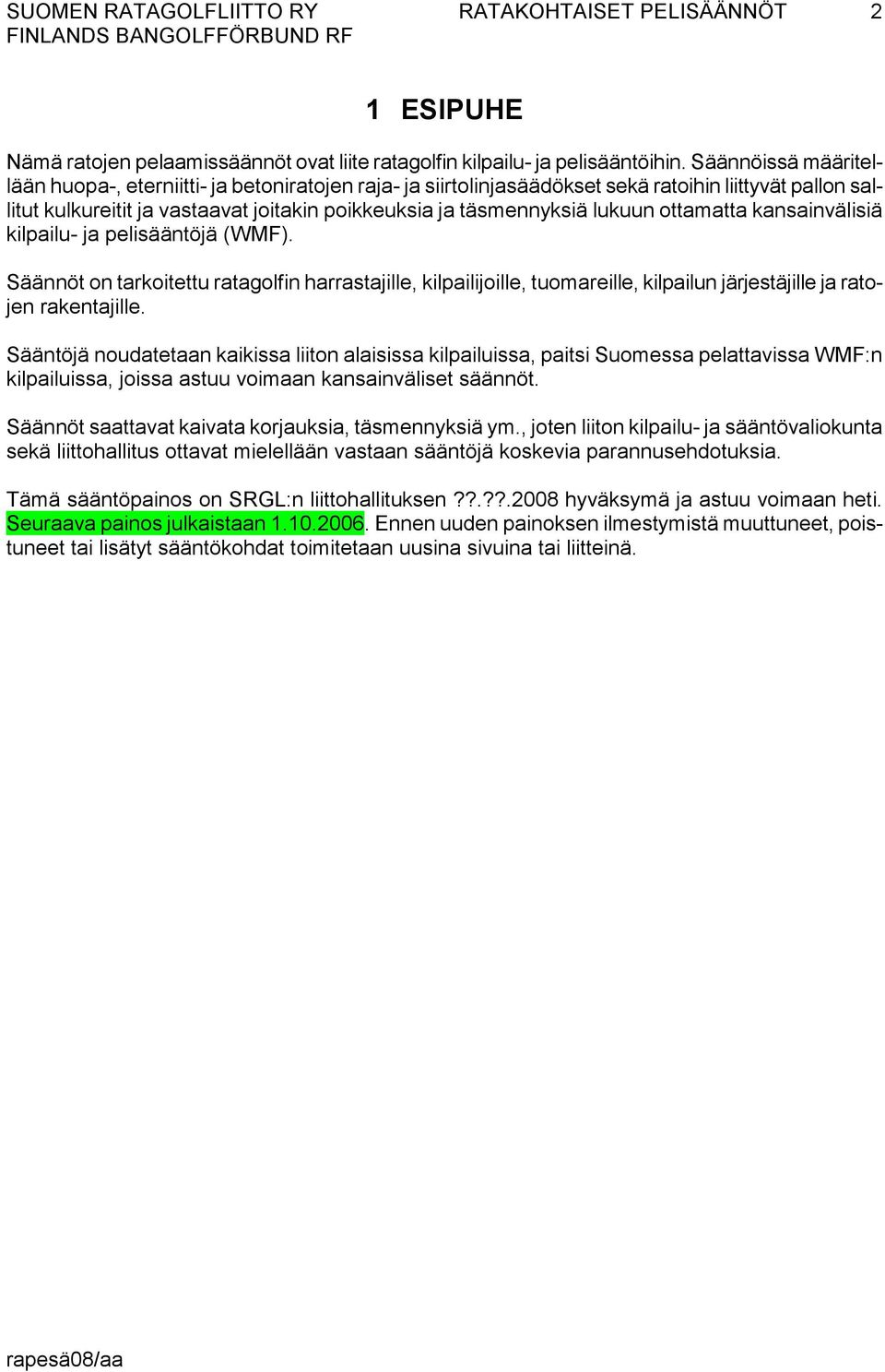 ottamatta kansainvälisiä kilpailu- ja pelisääntöjä (WMF). Säännöt on tarkoitettu ratagolfin harrastajille, kilpailijoille, tuomareille, kilpailun järjestäjille ja ratojen rakentajille.