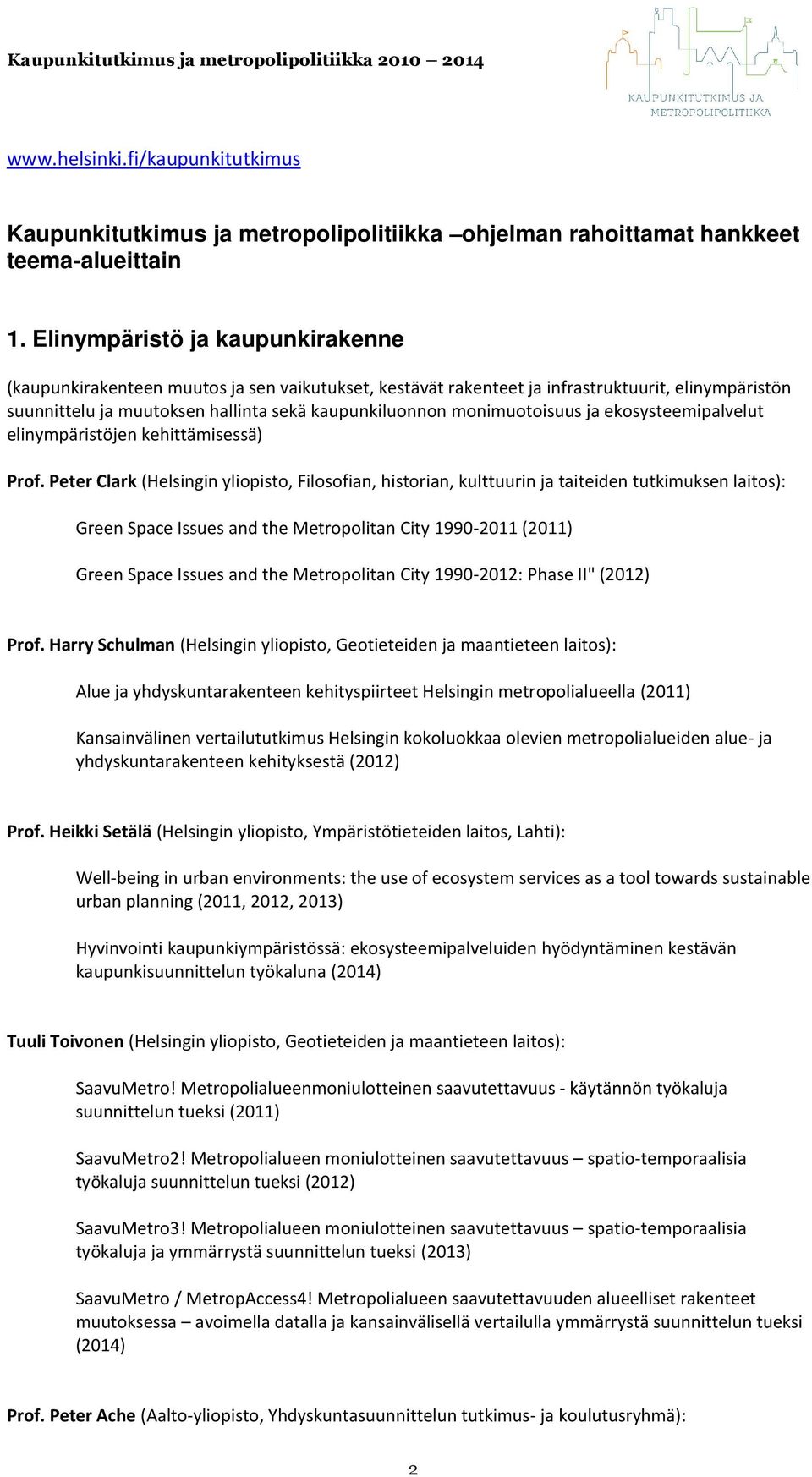 monimuotoisuus ja ekosysteemipalvelut elinympäristöjen kehittämisessä) Prof.