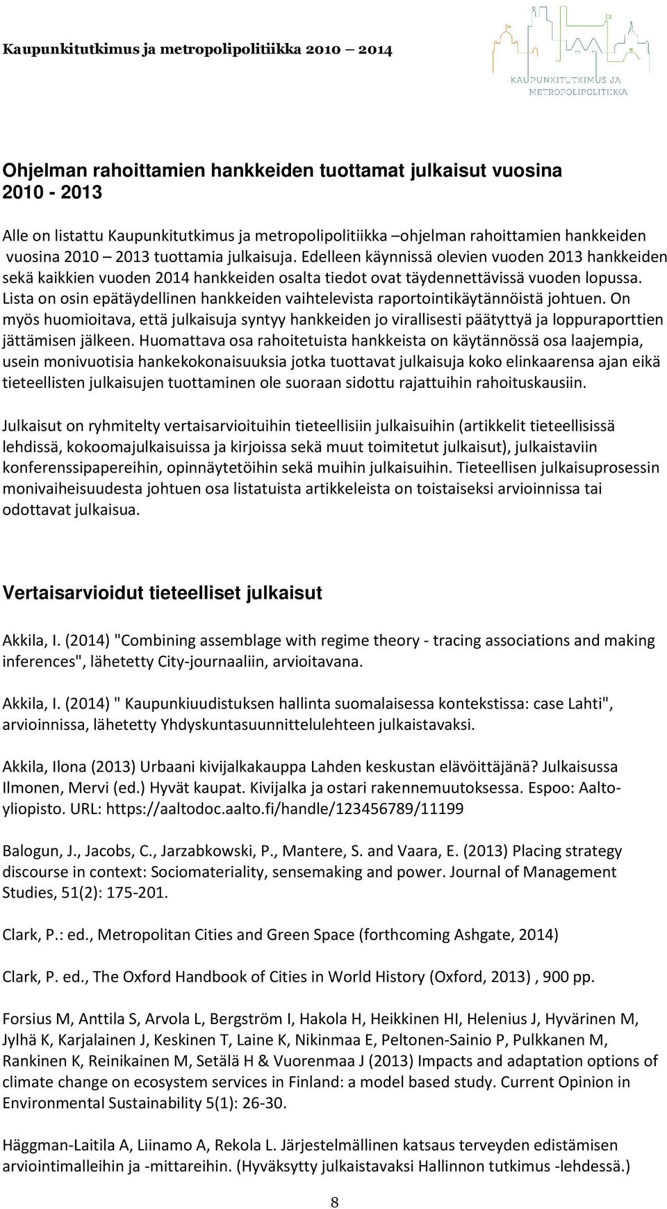 Lista on osin epätäydellinen hankkeiden vaihtelevista raportointikäytännöistä johtuen.