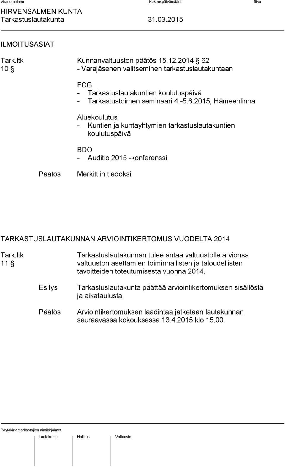 TARKASTUSLAUTAKUNNAN ARVIOINTIKERTOMUS VUODELTA 2014 Tarkastuslautakunnan tulee antaa valtuustolle arvionsa 11 valtuuston asettamien toiminnallisten ja taloudellisten tavoitteiden