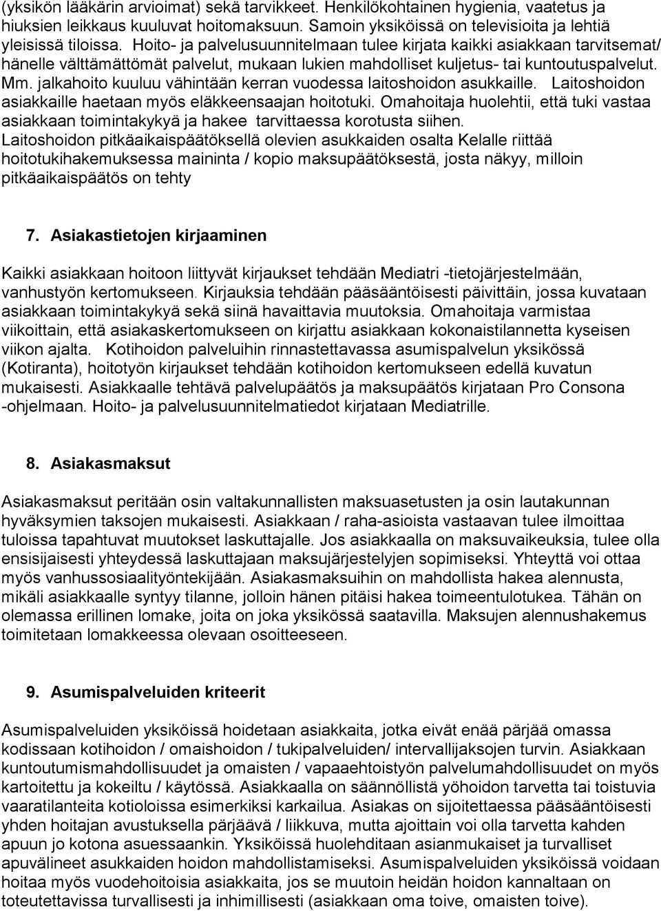 jalkahoito kuuluu vähintään kerran vuodessa laitoshoidon asukkaille. Laitoshoidon asiakkaille haetaan myös eläkkeensaajan hoitotuki.