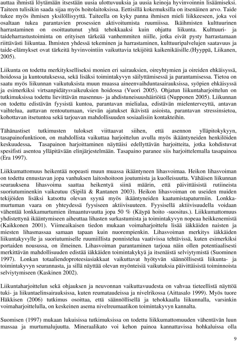 Ikäihmisten kulttuurinen harrastaminen on osoittautunut yhtä tehokkaaksi kuin ohjattu liikunta.