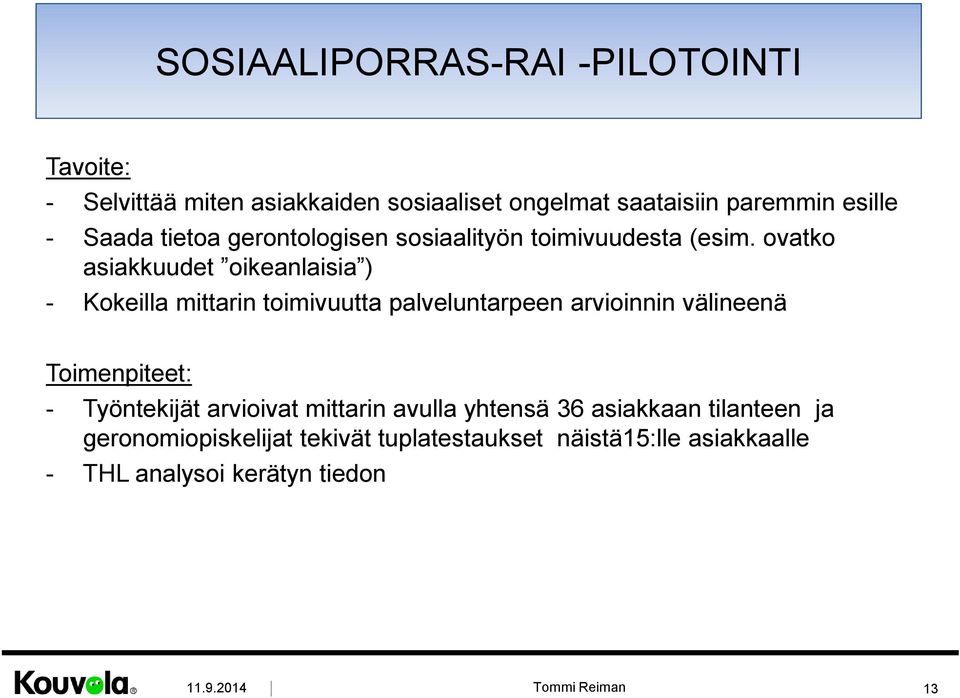 ovatko asiakkuudet oikeanlaisia ) - Kokeilla mittarin toimivuutta palveluntarpeen arvioinnin välineenä Toimenpiteet: -