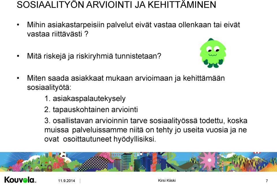 Miten saada asiakkaat mukaan arvioimaan ja kehittämään sosiaalityötä: 1. asiakaspalautekysely 2.