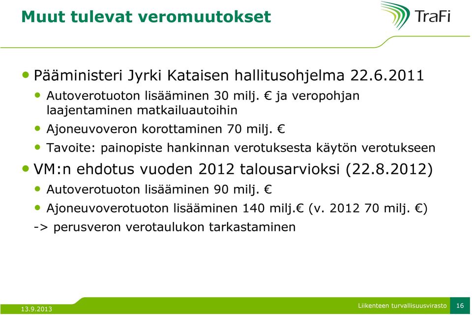 Tavoite: painopiste hankinnan verotuksesta käytön verotukseen VM:n ehdotus vuoden 2012 talousarvioksi (22.8.