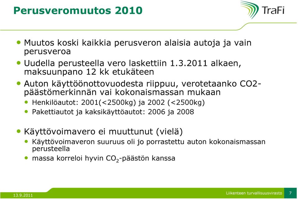 kokonaismassan mukaan Henkilöautot: 2001(<2500kg) ja 2002 (<2500kg) Pakettiautot ja kaksikäyttöautot: 2006 ja 2008