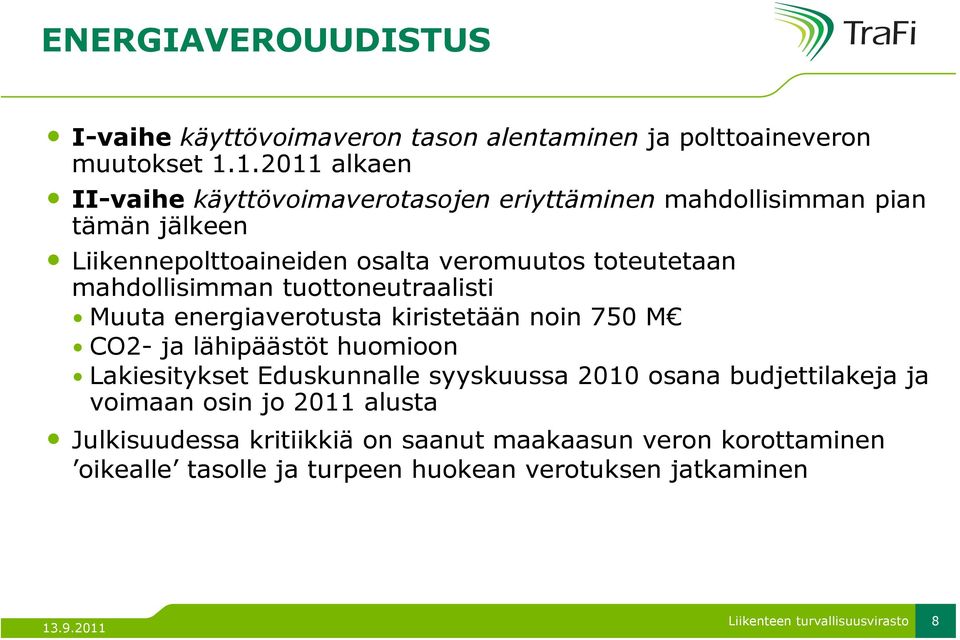 toteutetaan mahdollisimman tuottoneutraalisti Muuta energiaverotusta kiristetään noin 750 M CO2- ja lähipäästöt huomioon Lakiesitykset