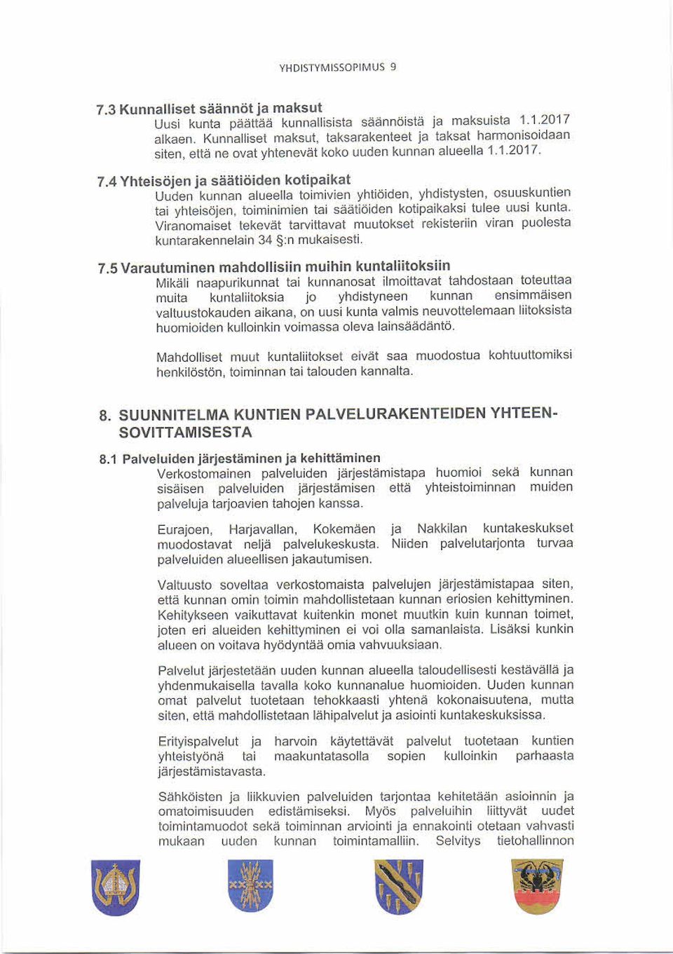 4 Yhteisöjen ja säätiöiden kotipaikat Uuden kunnan alueella toim ivien yhtiöiden, yhdistysten, osuuskuntien tai yhteis öjen. toim inim ien tai s äätiöiden kotipaikaks i tulee uus i kunta.