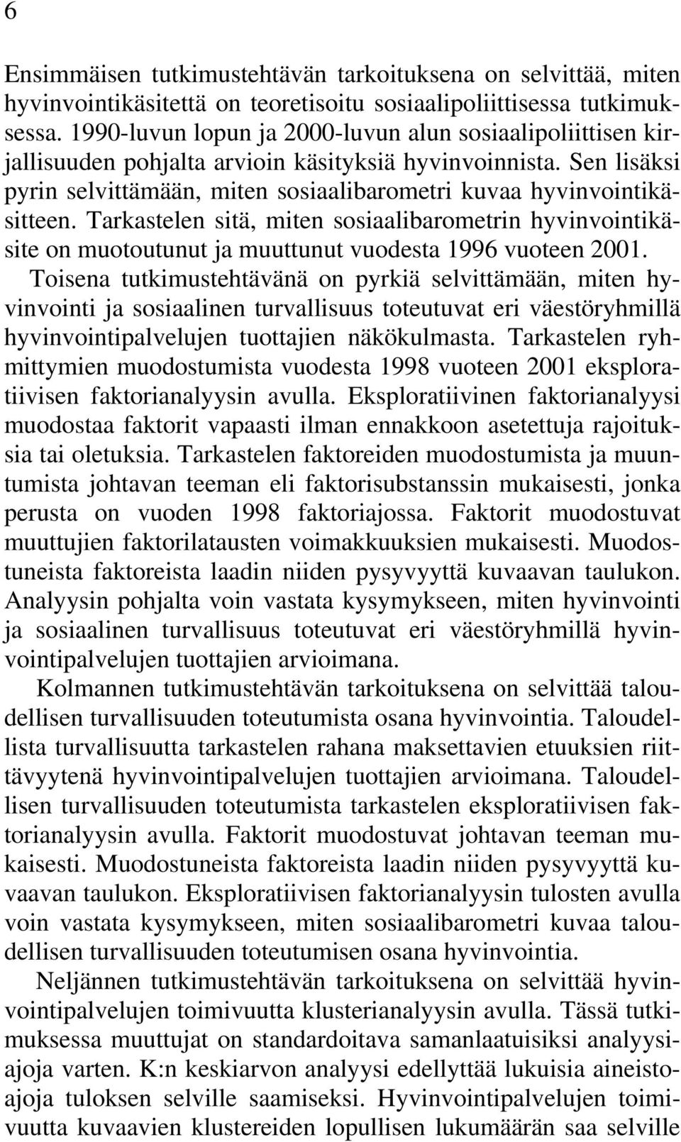 Tarkastelen sitä, miten sosiaalibarometrin hyvinvointikäsite on muotoutunut ja muuttunut vuodesta 1996 vuoteen 2001.