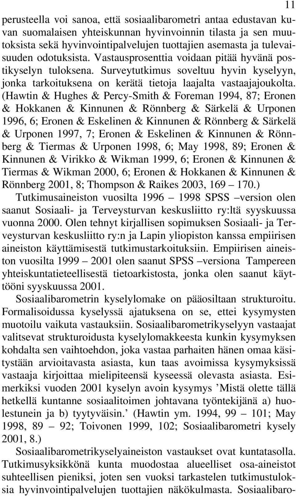 (Hawtin & Hughes & Percy-Smith & Foreman 1994, 87; Eronen & Hokkanen & Kinnunen & Rönnberg & Särkelä & Urponen 1996, 6; Eronen & Eskelinen & Kinnunen & Rönnberg & Särkelä & Urponen 1997, 7; Eronen &
