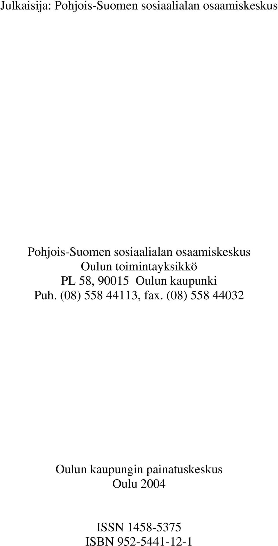 PL 58, 90015 Oulun kaupunki Puh. (08) 558 44113, fax.