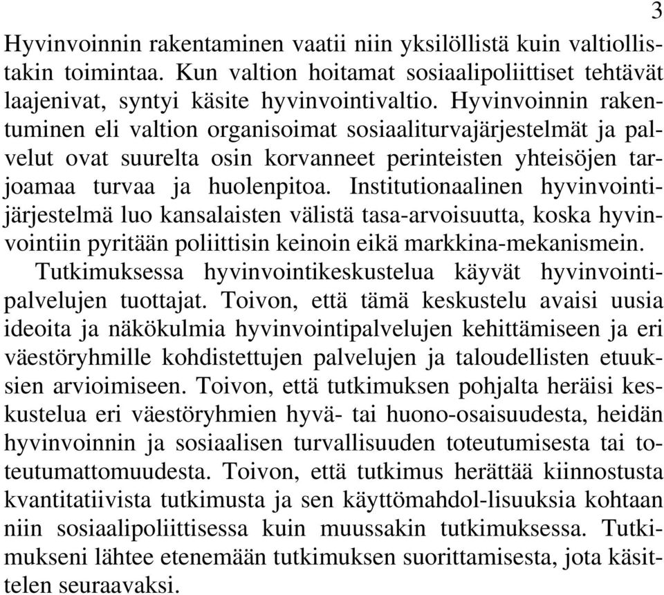 Institutionaalinen hyvinvointijärjestelmä luo kansalaisten välistä tasa-arvoisuutta, koska hyvinvointiin pyritään poliittisin keinoin eikä markkina-mekanismein.