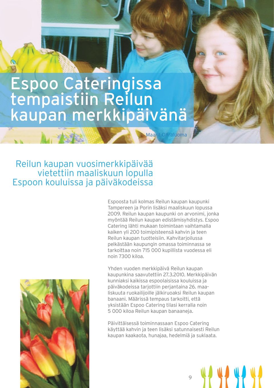 Espoo Catering lähti mukaan toimintaan vaihtamalla kaiken yli 200 toimipisteensä kahvin ja teen Reilun kaupan tuotteisiin.