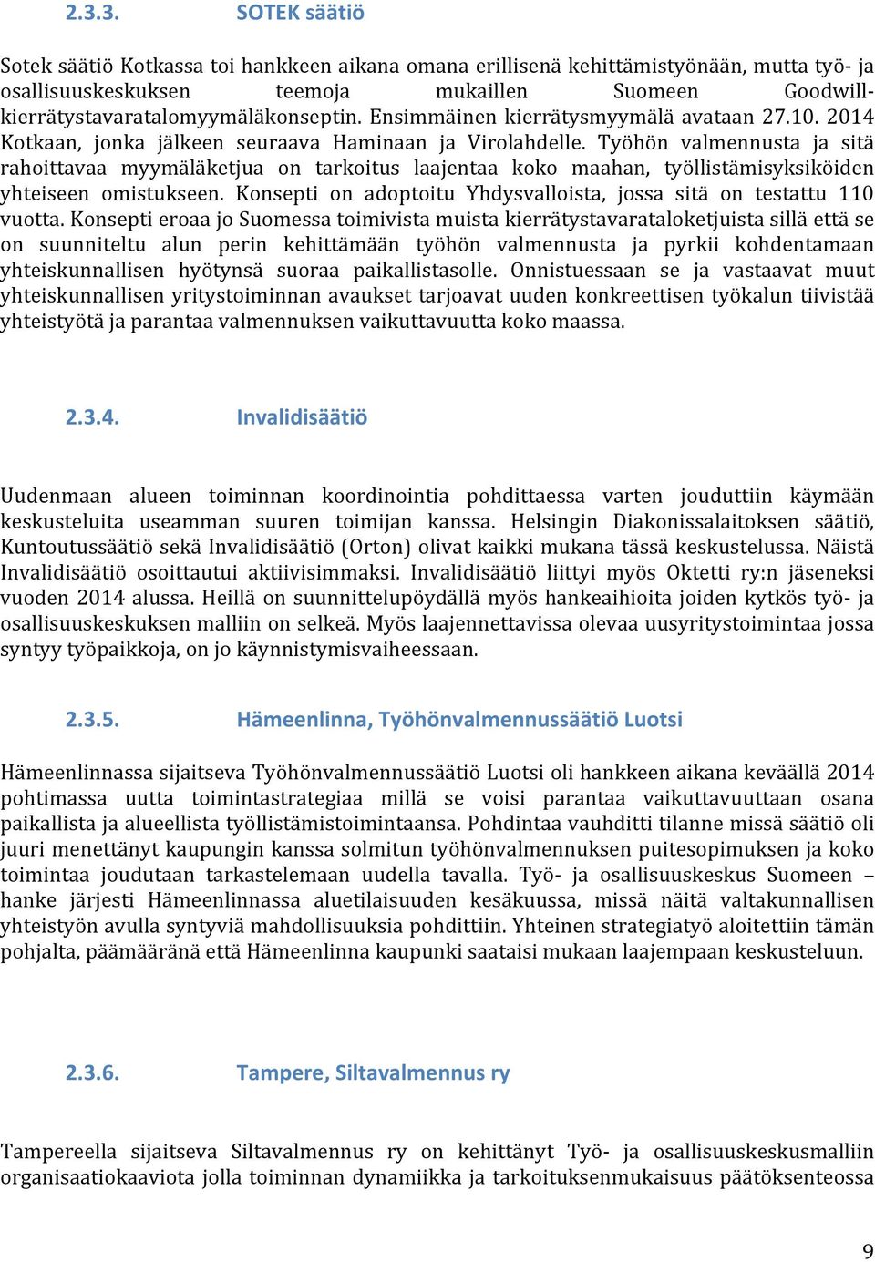 Työhön valmennusta ja sitä rahoittavaa myymäläketjua on tarkoitus laajentaa koko maahan, työllistämisyksiköiden yhteiseen omistukseen.