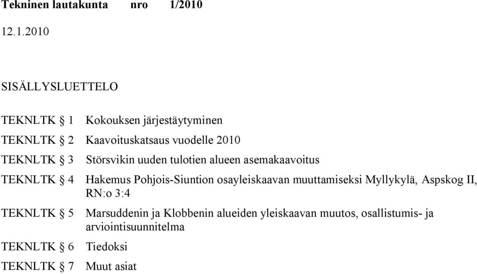 Pohjois-n osayleiskaavan muuttamiseksi Myllykylä, Aspskog II, RN:o 3:4 TEKNLTK 5 Marsuddenin ja
