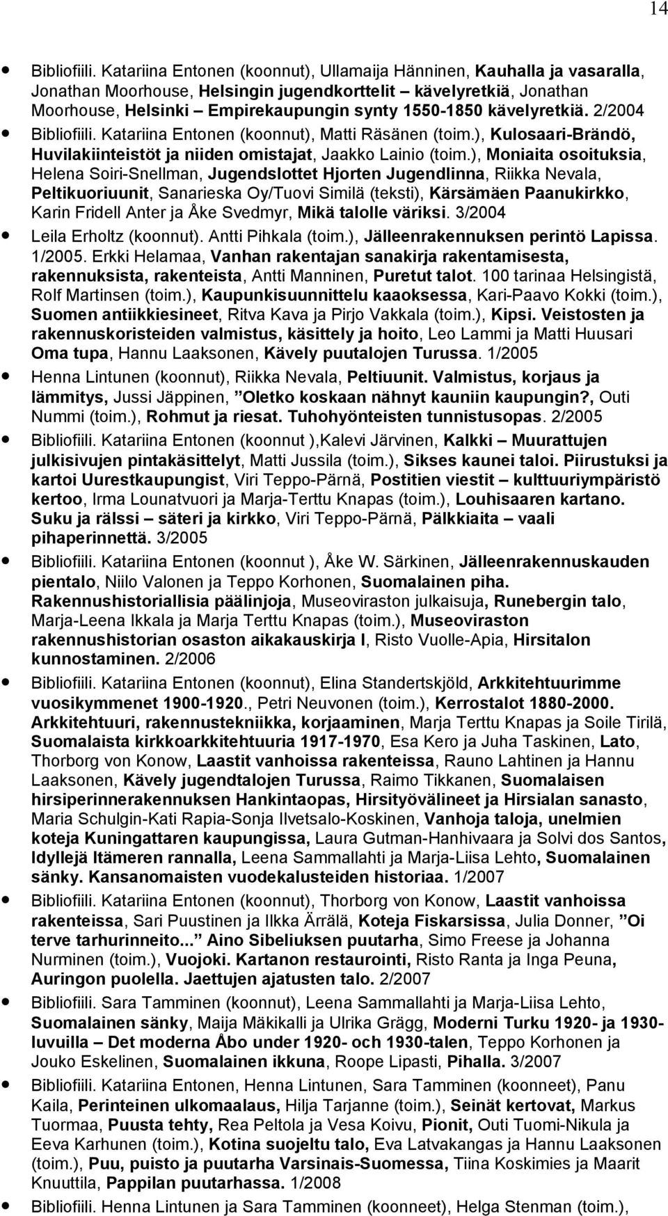 kävelyretkiä. 2/2004  Katariina Entonen (koonnut), Matti Räsänen (toim.), Kulosaari-Brändö, Huvilakiinteistöt ja niiden omistajat, Jaakko Lainio (toim.