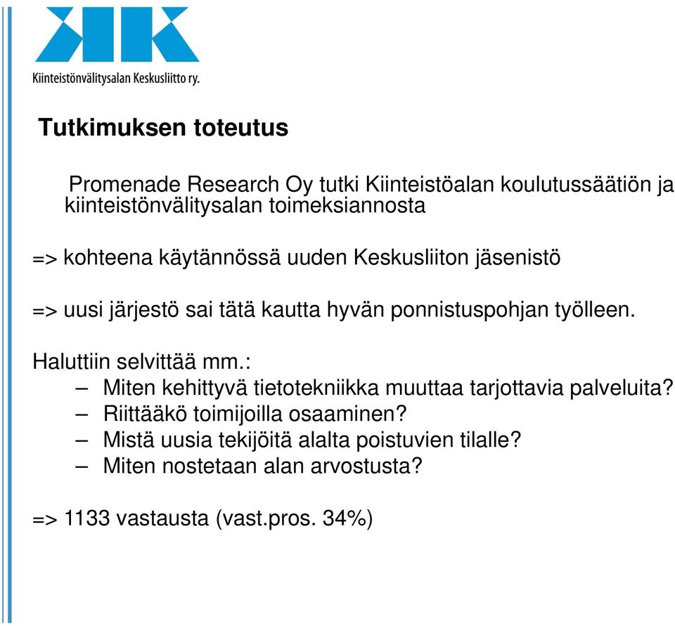 ponnistuspohjan työlleen. Haluttiin selvittää mm.: Miten kehittyvä tietotekniikka muuttaa tarjottavia palveluita?