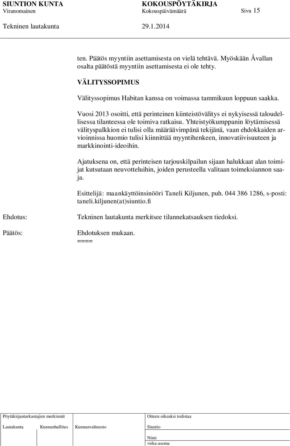 Vuosi 2013 osoitti, että perinteinen kiinteistövälitys ei nykyisessä taloudellisessa tilanteessa ole toimiva ratkaisu.