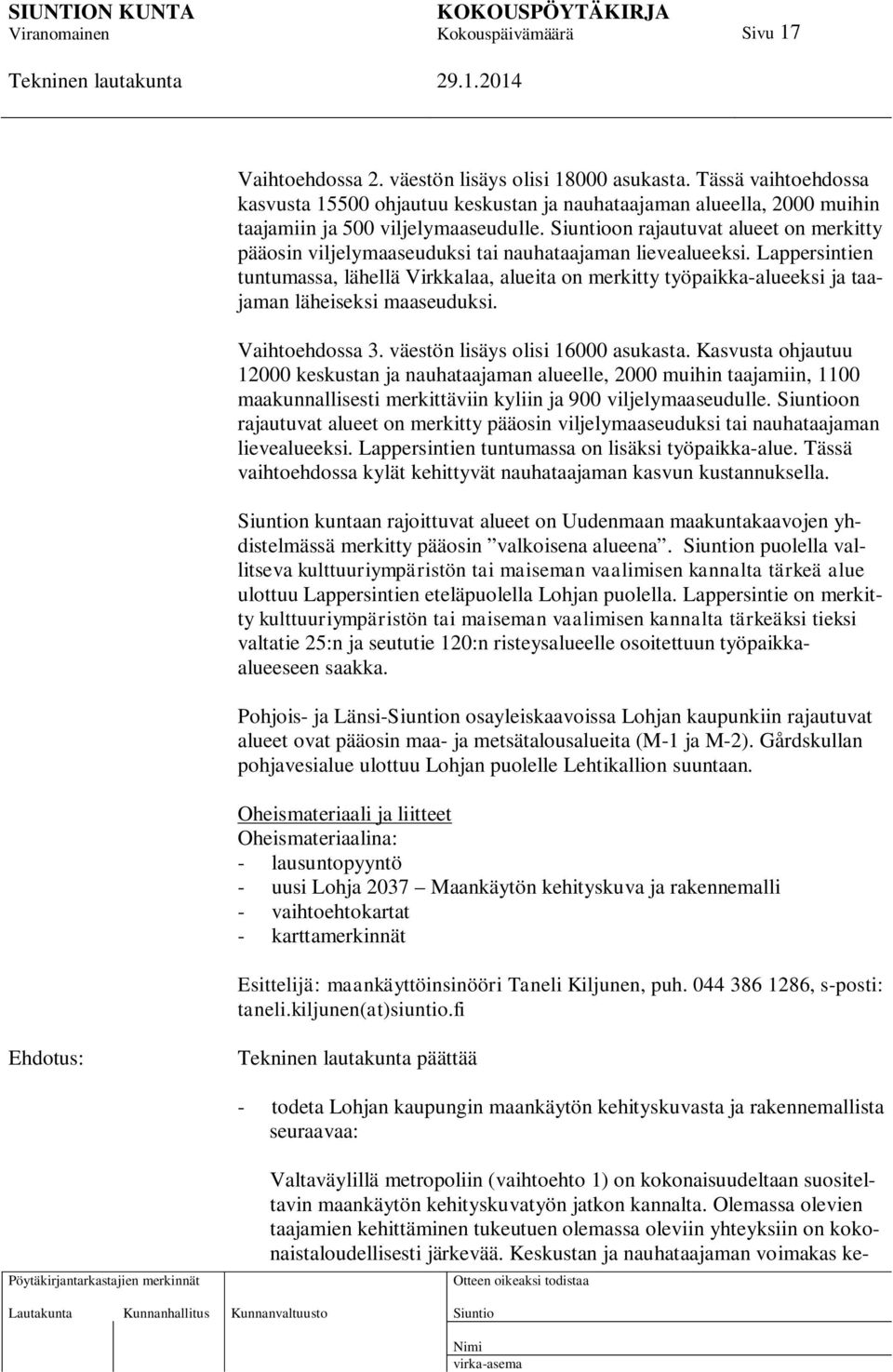 Lappersintien tuntumassa, lähellä Virkkalaa, alueita on merkitty työpaikka-alueeksi ja taajaman läheiseksi maaseuduksi. Vaihtoehdossa 3. väestön lisäys olisi 16000 asukasta.