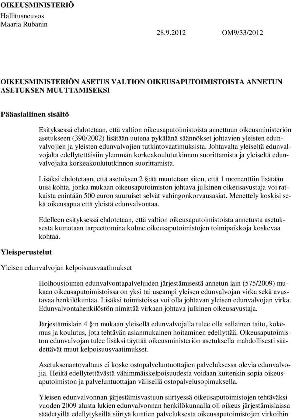 oikeusaputoimistoista annettuun oikeusministeriön asetukseen (390/2002) lisätään uutena pykälänä säännökset johtavien yleisten edunvalvojien ja yleisten edunvalvojien tutkintovaatimuksista.