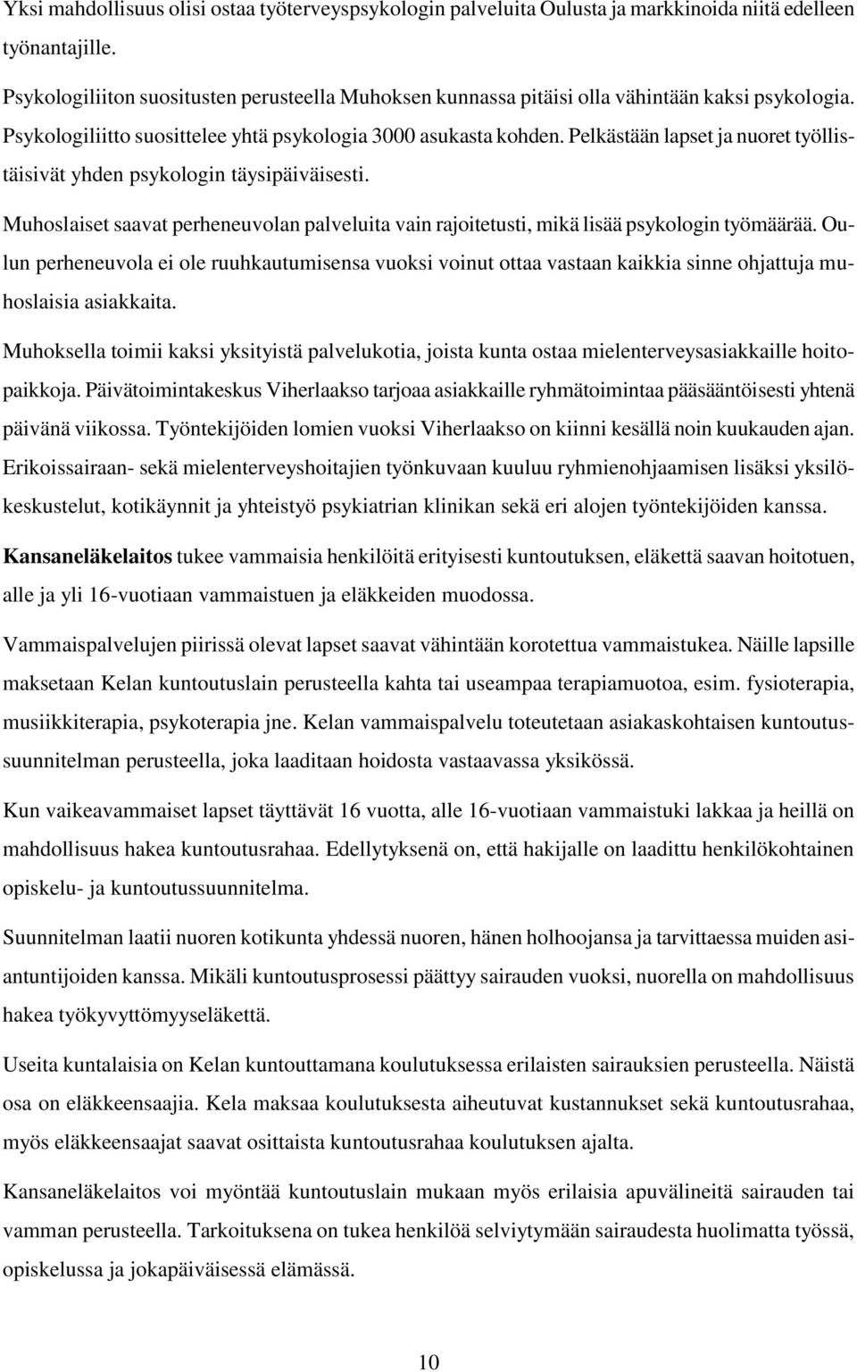 Pelkästään lapset ja nuoret työllistäisivät yhden psykologin täysipäiväisesti. Muhoslaiset saavat perheneuvolan palveluita vain rajoitetusti, mikä lisää psykologin työmäärää.