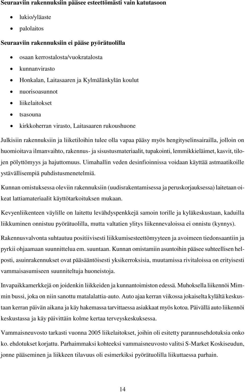 hengityselinsairailla, jolloin on huomioitava ilmanvaihto, rakennus- ja sisustusmateriaalit, tupakointi, lemmikkieläimet, kasvit, tilojen pölyttömyys ja hajuttomuus.