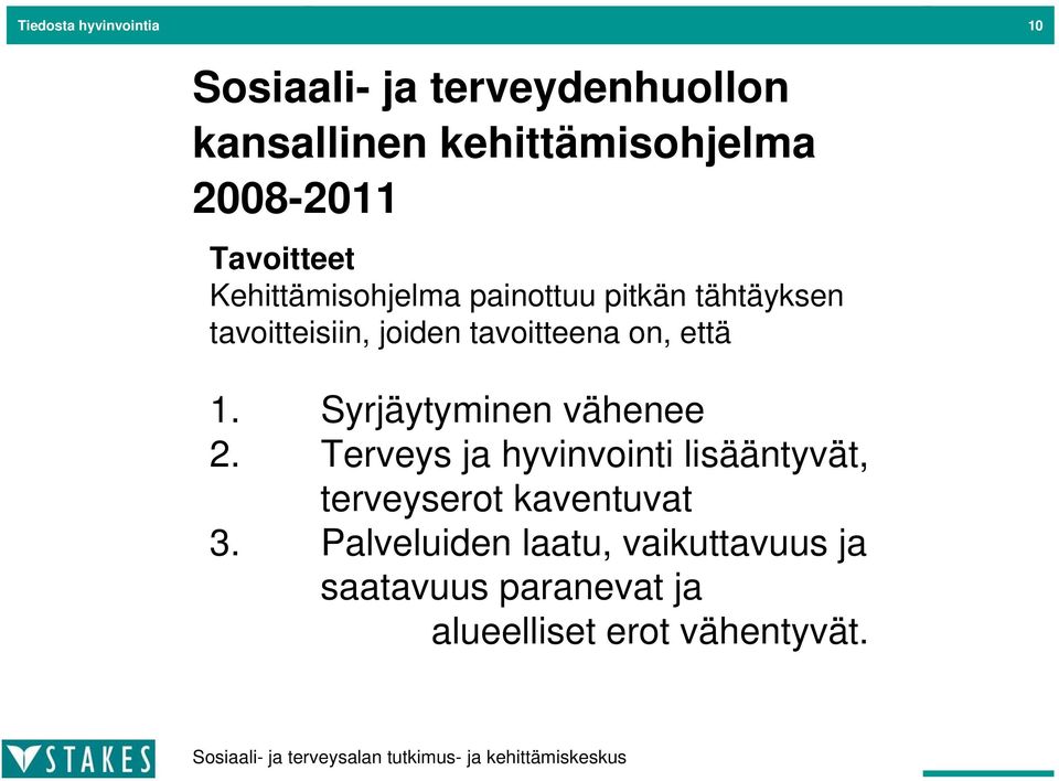 tavoitteena on, että 1. Syrjäytyminen vähenee 2.