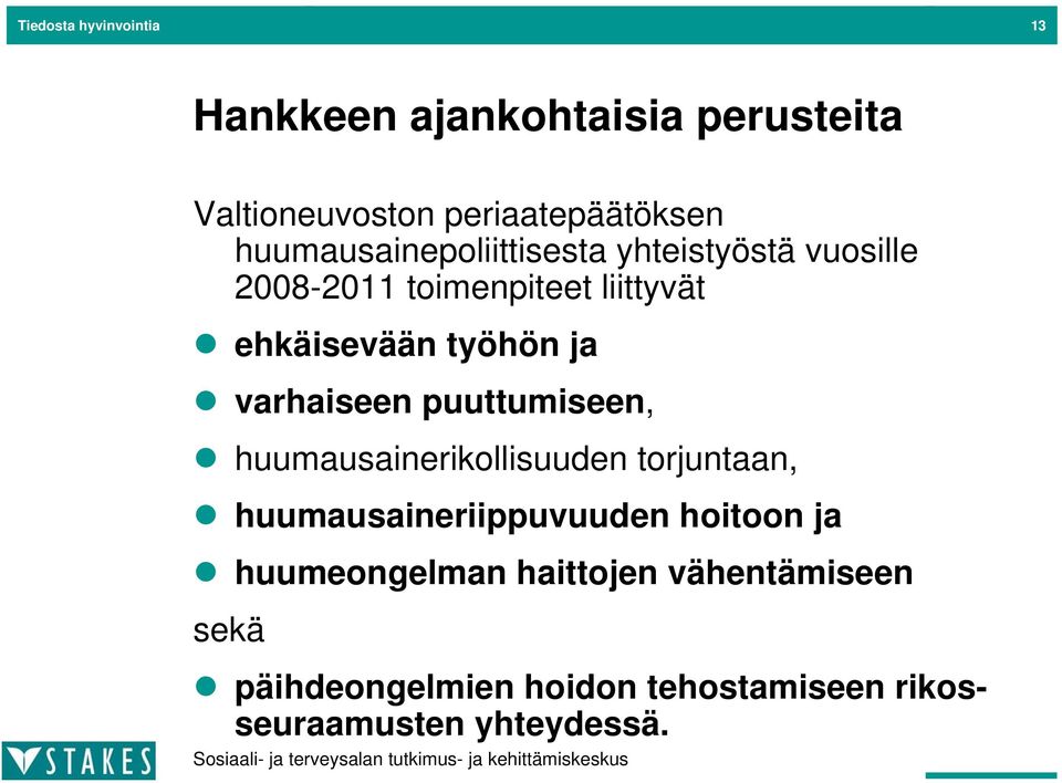 ja varhaiseen puuttumiseen, huumausainerikollisuuden torjuntaan, huumausaineriippuvuuden hoitoon ja