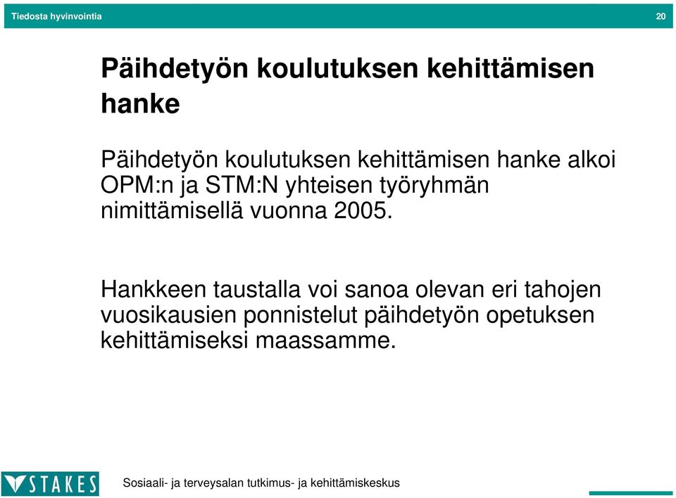 työryhmän nimittämisellä vuonna 2005.