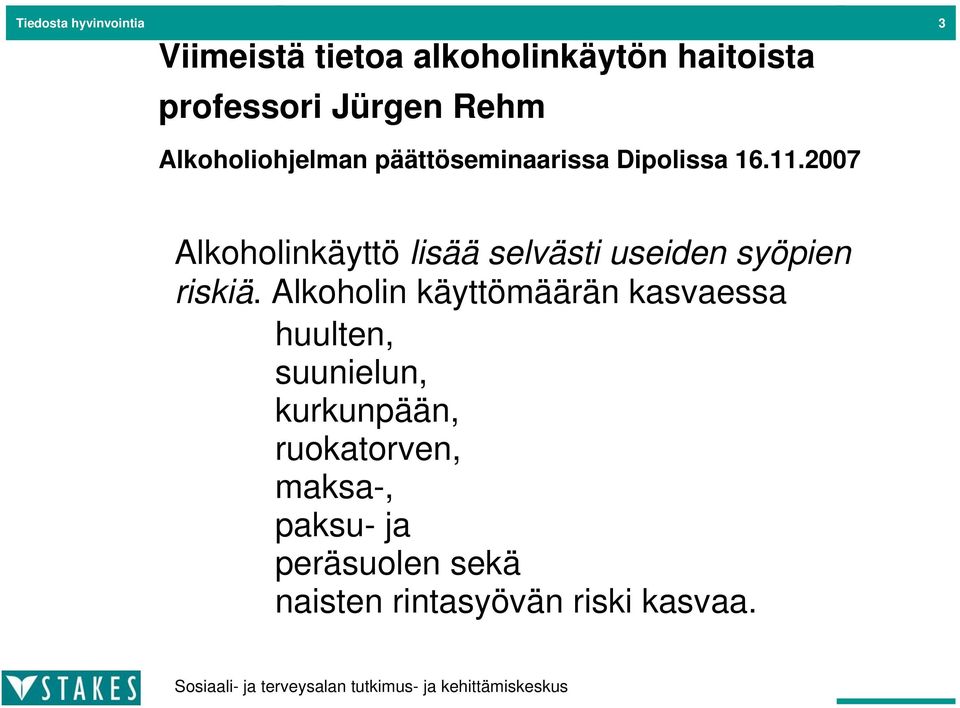 2007 Alkoholinkäyttö lisää selvästi useiden syöpien riskiä.