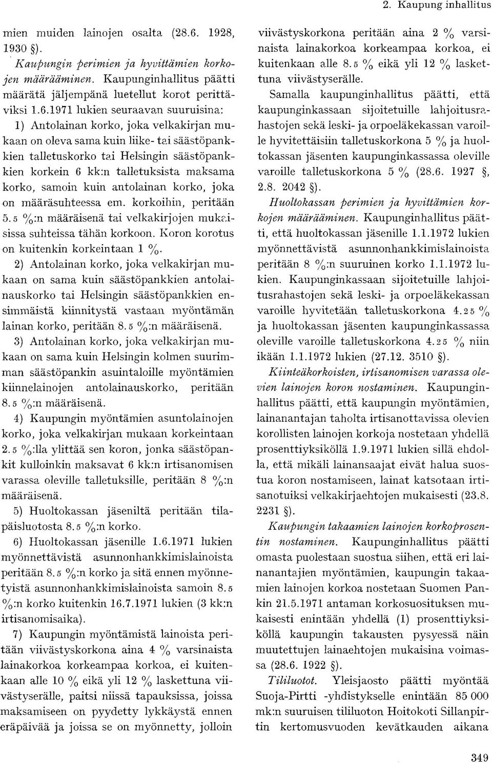 1971 lukien seuraavan suuruisina: 1) Antolainan korko, joka velkakirjan mukaan on oleva sama kuin liike- tai säästöpankkien talletuskorko tai Helsingin säästöpankkien korkein 6 kk:n talletuksista