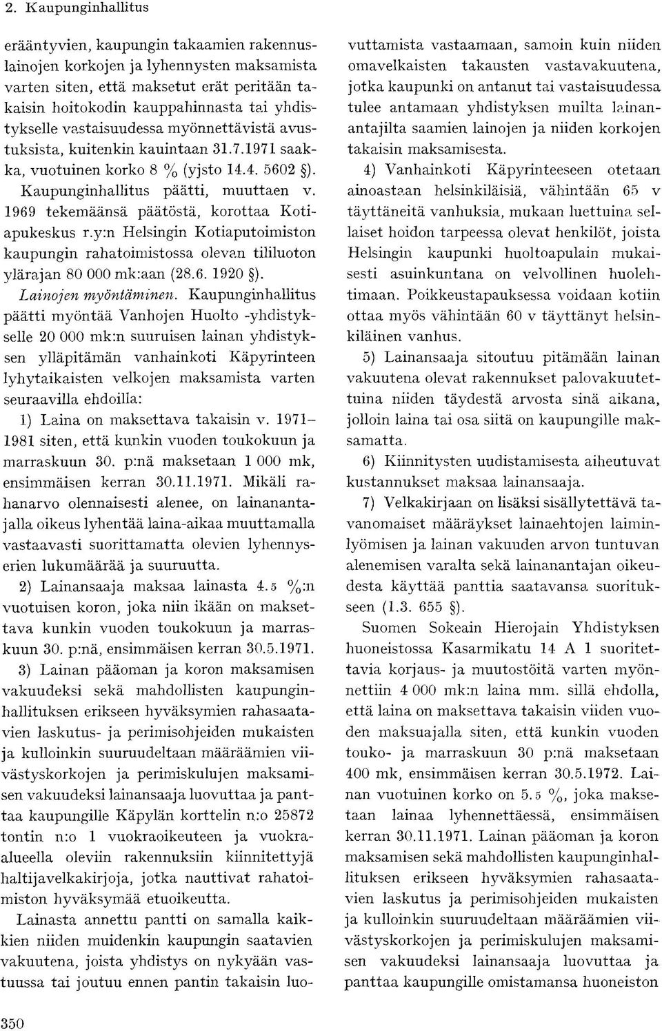 y:n Helsingin Kotiaputoimiston kaupungin rahatoimistossa olevan tililuoton ylärajan 80 000 mk:aan (28.6. 1920 ). Lainojen myöntäminen.