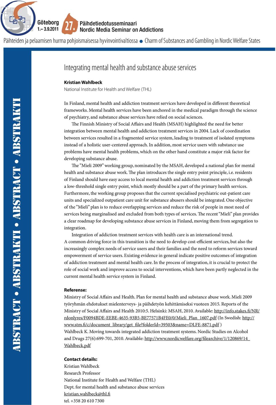 The Finnish Ministry of Social Affairs and Health (MSAH) highlighted the need for better integration between mental health and addiction treatment services in 2004.