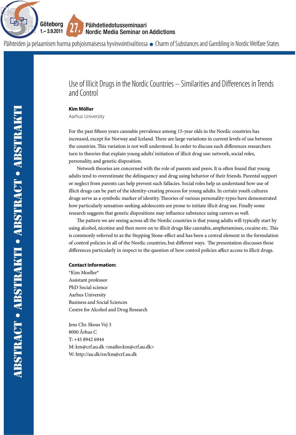 In order to discuss such differences researchers turn to theories that explain young adults initiation of illicit drug use: network, social roles, personality, and genetic disposition.