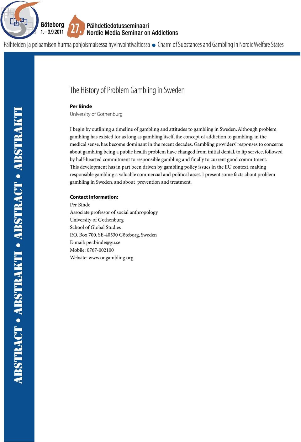 Gambling providers responses to concerns about gambling being a public health problem have changed from initial denial, to lip service, followed by half-hearted commitment to responsible gambling and