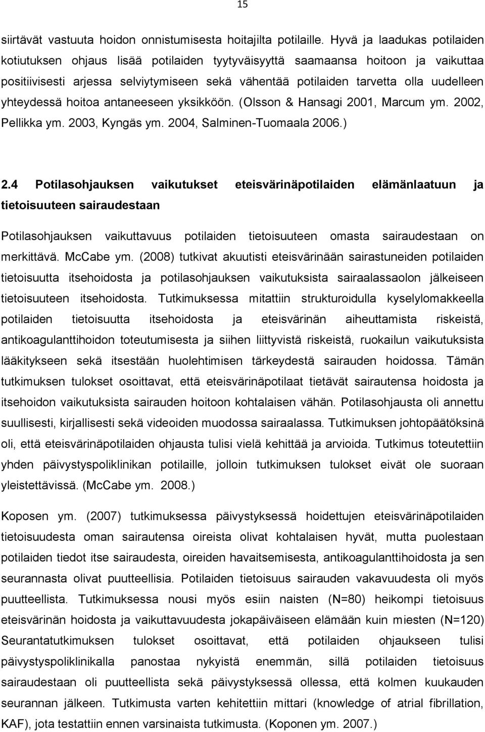yhteydessä hoitoa antaneeseen yksikköön. (Olsson & Hansagi 2001, Marcum ym. 2002, Pellikka ym. 2003, Kyngäs ym. 2004, Salminen-Tuomaala 2006.) 2.