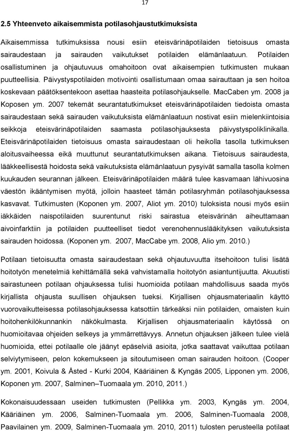 Päivystyspotilaiden motivointi osallistumaan omaa sairauttaan ja sen hoitoa koskevaan päätöksentekoon asettaa haasteita potilasohjaukselle. MacCaben ym. 2008 ja Koposen ym.