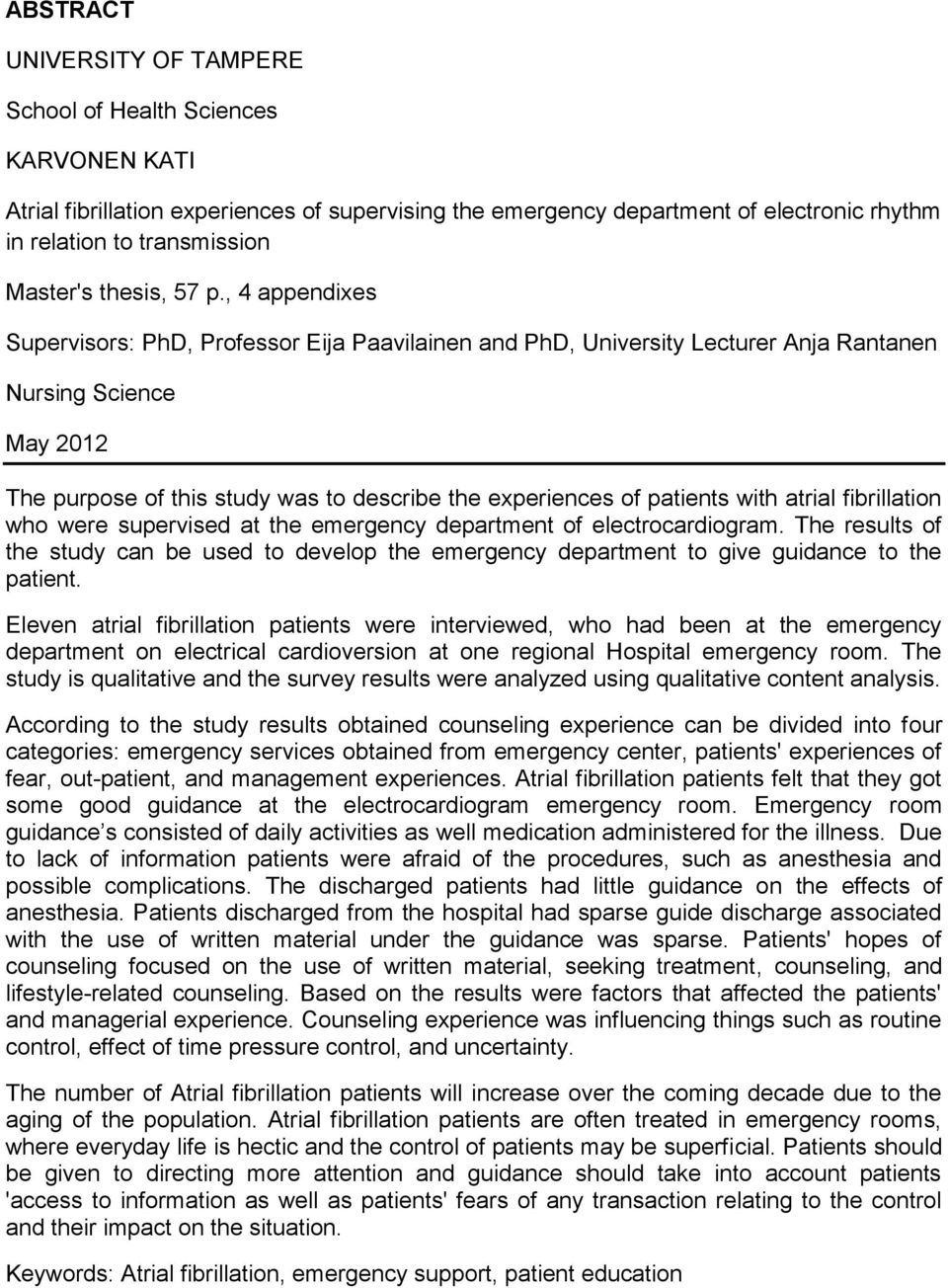 , 4 appendixes Supervisors: PhD, Professor Eija Paavilainen and PhD, University Lecturer Anja Rantanen Nursing Science May 2012 The purpose of this study was to describe the experiences of patients