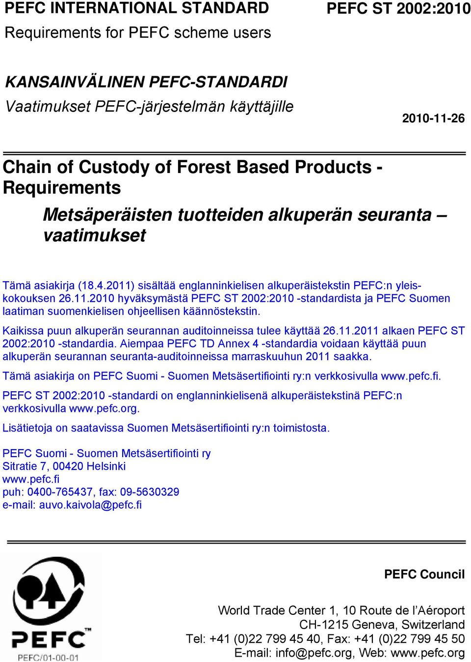 sisältää englanninkielisen alkuperäistekstin PEFC:n yleiskokouksen 26.11.2010 hyväksymästä PEFC ST 2002:2010 -standardista ja PEFC Suomen laatiman suomenkielisen ohjeellisen käännöstekstin.