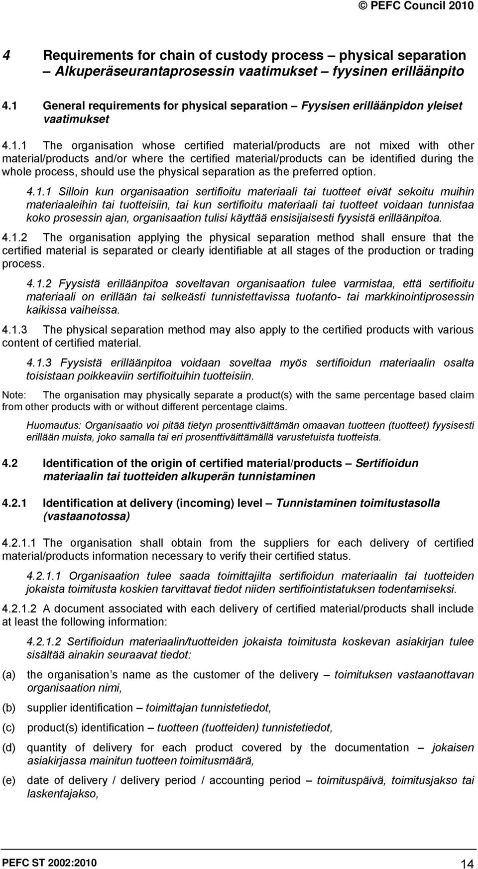 where the certified material/products can be identified during the whole process, should use the physical separation as the preferred option. 4.1.