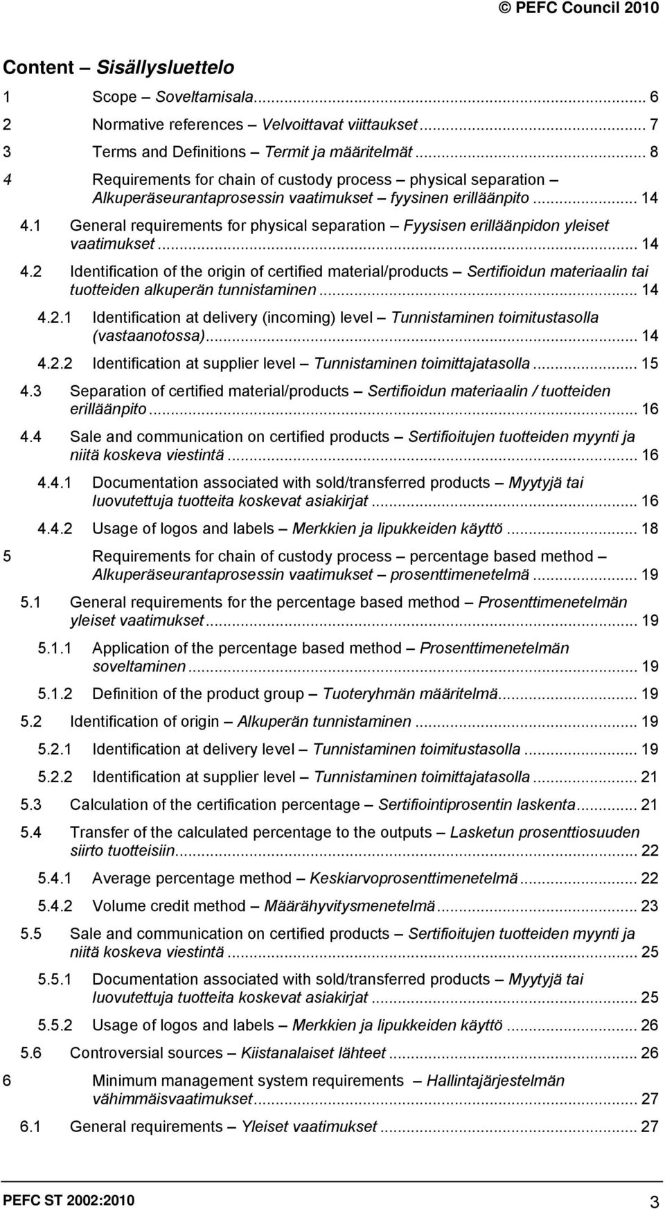 1 General requirements for physical separation Fyysisen erilläänpidon yleiset vaatimukset... 14 4.