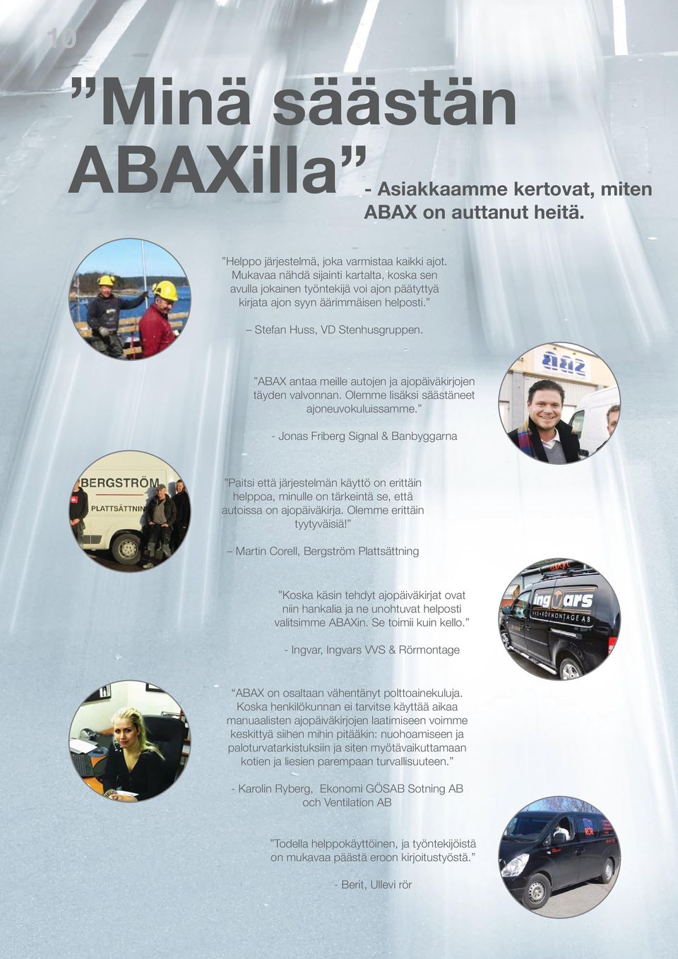 ABAX antaa meille autojen ja ajopäiväkirjojen täyden valvonnan. Olemme lisäksi säästäneet ajoneuvokuluissamme.