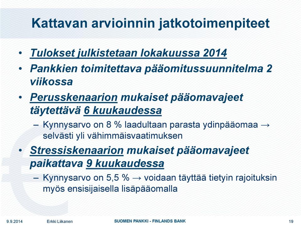 8 % laadultaan parasta ydinpääomaa selvästi yli vähimmäisvaatimuksen Stressiskenaarion mukaiset pääomavajeet