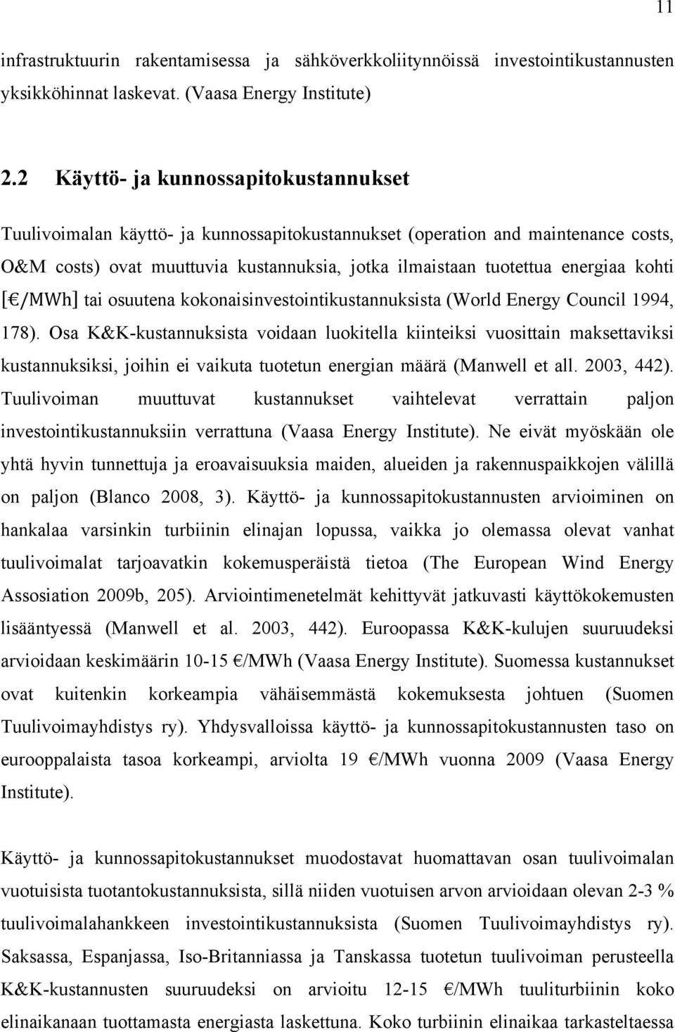 kohti /MWh tai osuutena kokonaisinvestointikustannuksista (World Energy Council 1994, 178).