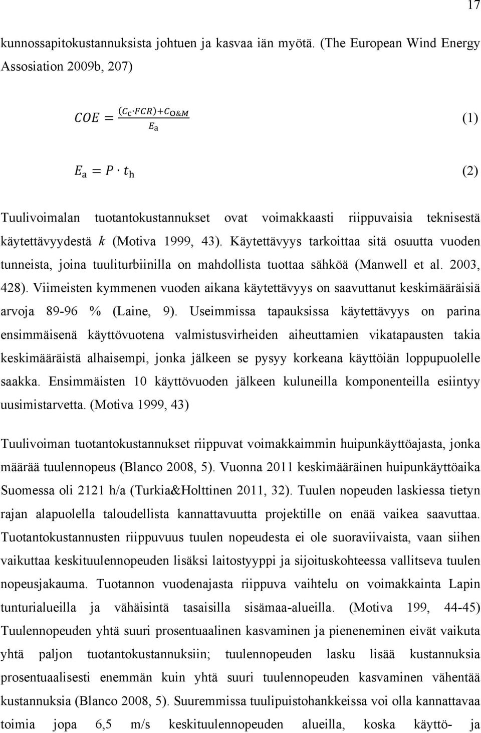 Käytettävyys tarkoittaa sitä osuutta vuoden tunneista, joina tuuliturbiinilla on mahdollista tuottaa sähköä (Manwell et al. 2003, 428).